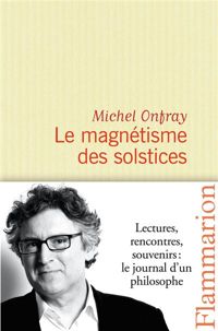 Michel Onfray - Le Magnétisme des solstices: Journal hédoniste V