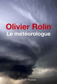 Olivier Rolin - Le Météorologue