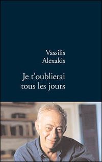 Vassilis Alexakis - Je t'oublierai tous les jours
