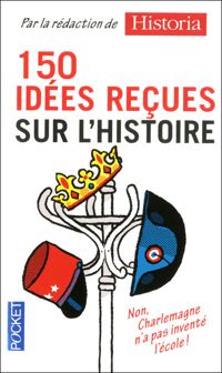 Collectif - 150 idées reçues sur l'Histoire