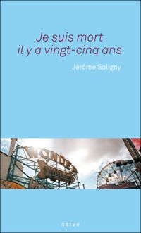 Jérôme Soligny - Je suis mort il y a vingt-cinq ans