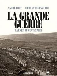 Andre Loez - La grande guerre. Carnet du centenaire