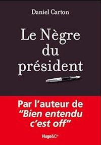 Daniel Carton - Le nègre du président