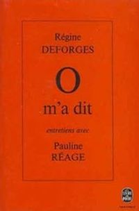 Regine Deforges - Dominique Aury - O m'a dit - Entretiens avec Pauline Réage