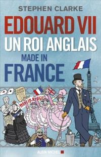 Couverture du livre Edouard VII : Un roi anglais made in France - Stephen Clarke