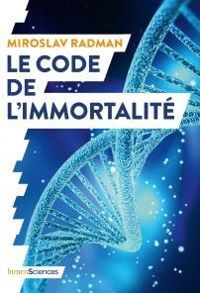 Miroslav Radman - Le code de l'immortalité