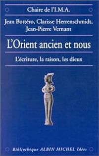 Jean Bottero - Clarisse Herrenschmidt - L'Orient ancien et nous