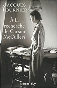 Jacques Tournier - A la recherche de Carson McCullers