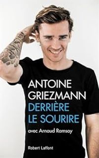 Antoine Griezmann - Arnaud Ramsay - Derrière le sourire