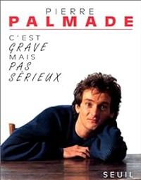 Pierre Palmade - C'est grave mais pas sérieux