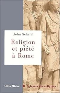 John Scheid - Religion et piété dans la Rome antique