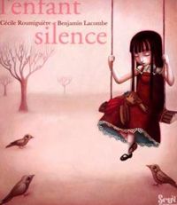 Cécile Roumiguière - Benjamin Lacombe(Illustrations) - L'Enfant silence
