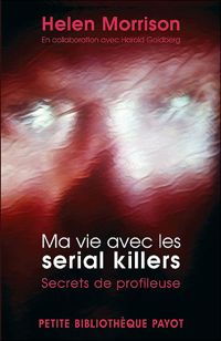 Helen Morrison - Harold Goldberg - Ma vie avec les serial killers