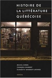 Michel Biron - Francois Dumont - Elisabeth Nardout Lafarge - Histoire de la littérature québécoise