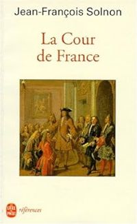 Jean Francois Solnon - La cour de France