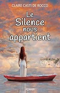 Claire Casti De Rocco - Le silence nous appartient