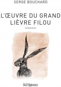Serge Bouchard - L'oeuvre du Grand Lièvre filou