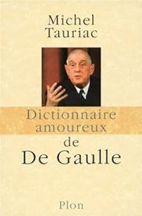 Michel Tauriac - Dictionnaire amoureux de De Gaulle