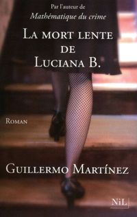 Guillermo Martínez - La Mort lente de Luciana B.