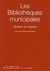 Anne Marie Bertrand - Les bibliotheques municipales .enjeux culturels