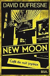 David Dufresne - New Moon, café de nuit joyeux