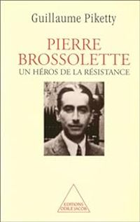 Guillaume Piketty - Pierre Brossolette : Un héros de la Résistance