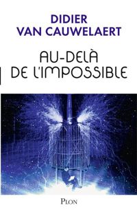 Didier Van Cauwelaert - Au-delà de l'impossible 