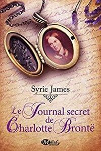 Syrie Astrahan James - Le Journal secret de Charlotte Brontë