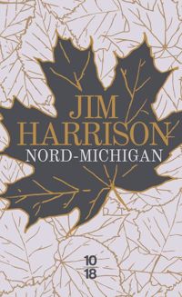 Jim Harrison - Nord-Michigan - édition collector
