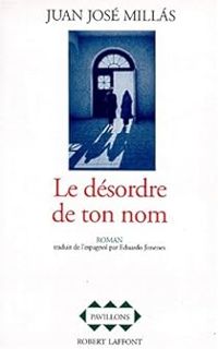 Juan Jose Millas - Le désordre de ton nom