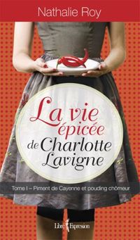Nathalie Roy - La Vie épicée de Charlotte Lavigne