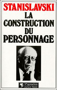 Constantin Stanislavski - La Construction du personnage