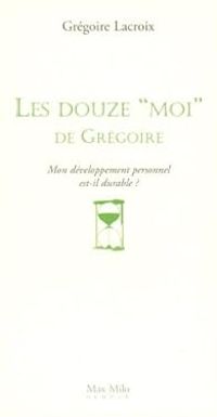 Gregoire Lacroix - Les 12 ''moi'' de Grégoire 