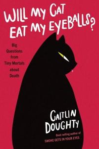 Caitlin Doughty - Will My Cat Eat My Eyeballs ?