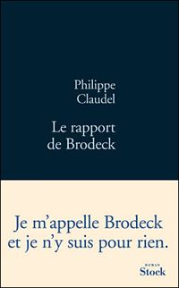 Philippe Claudel - Le rapport de Brodeck 