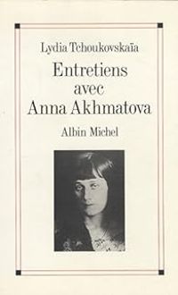 Lydia Tchoukovskaia - Anna Akhmatova - Entretiens avec Anna Akhmatova