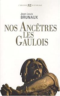 Jean Louis Brunaux - Nos ancêtres les gaulois