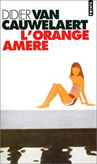 Didier Van Cauwelaert - L'Orange amère
