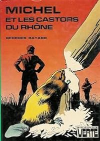 Georges Bayard - Michel et les castors du Rhône