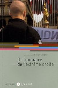 Erwan Lecoeur - Sylvain Crepon - Nonna Mayer - Jean Yves Camus - Dictionnaire de l'extrême droite