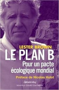 Lester R Brown - Le plan B : Pour un pacte écologique mondial