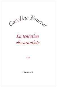 Caroline Fourest - La tentation obscurantiste
