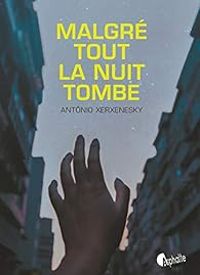Antonio Xerxenesky - Malgré tout la nuit tombe