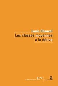 Louis Chauvel - Les Classes moyennes à la dérive