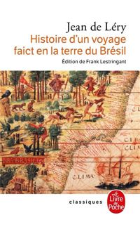 Jean De Léry - Histoire d'un voyage faict en la terre de Brésil