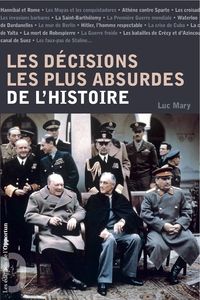 Luc Mary - Les décisions les plus absurdes de l'histoire