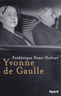 Frederique Neau Dufour - Yvonne de Gaulle