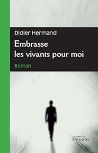 Didier Hermand - Embrasse les vivants pour moi