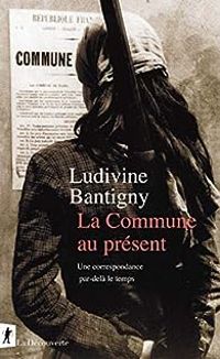 Ludivine Bantigny - La commune au présent