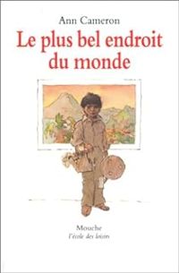 Couverture du livre Le plus bel endroit du monde - Ann Cameron